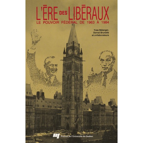 L'ère des libéraux Le pouvoir fédéral Yves Bélanger Dorval Brunelle